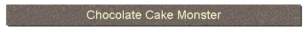 Chocolate Cake Monster